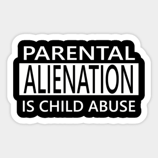 Parental Alienation Is Child Abuse Sticker